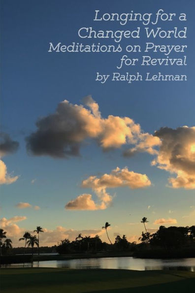 Longing For A Changed World: Meditations On Prayer For Revival