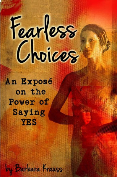 Fearless Choices: An Expos?On The Power Of Saying Yes