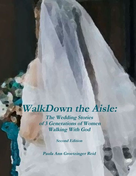 Walk Down The Aisle: The Wedding Stories Of 3 Generations Of Women Walking With God