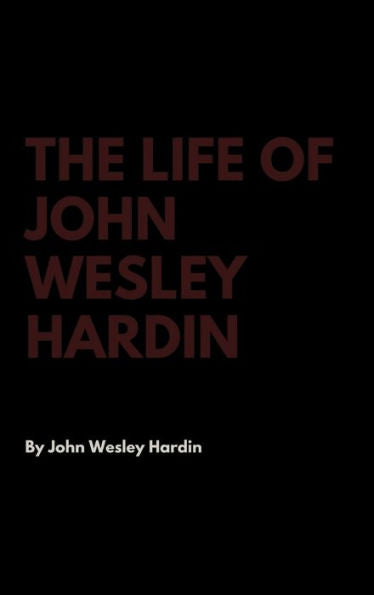 The Life Of John Wesley Hardin
