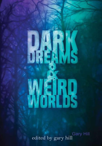Dark Dreams And Weird Worlds: A Collection Of Science Fiction And Horror Stories (Hardcover Edition)