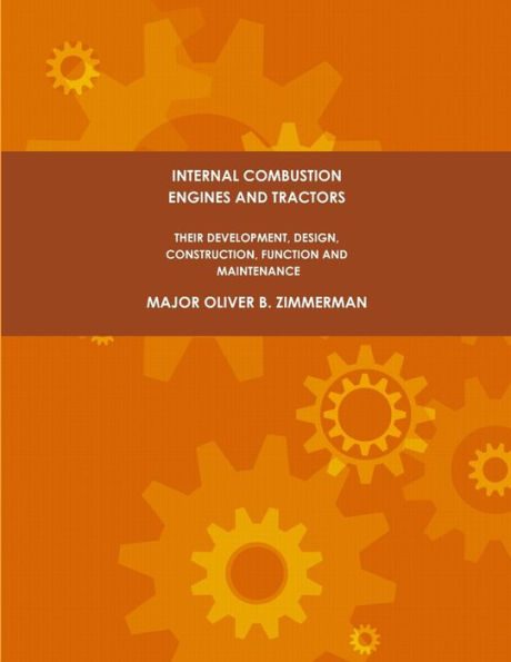 Internal Combustion Engines And Tractors, Their Development, Design, Construction, Function And Maintenance.