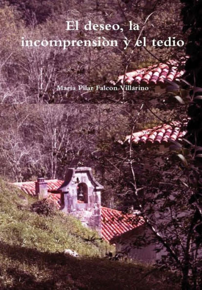 El Deseo, La Incomprension Y El Tedio (Spanish Edition)
