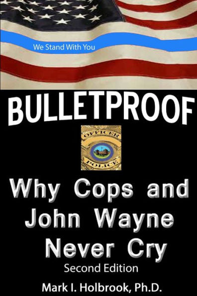 Bulletproof: Why Cops And John Wayne Never Cry