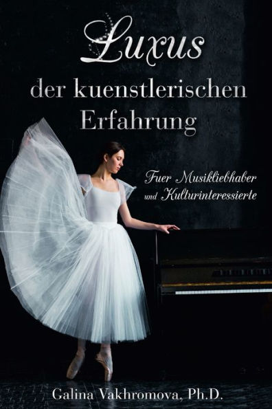 Luxus Der Kuenstlerischen Erfahrung Fuer Musikliebhaber Und Kulturinteressierte (German Edition)