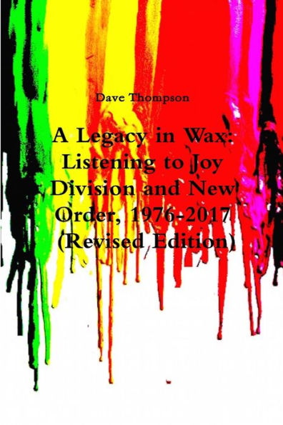 A Legacy In Wax: Listening To Joy Division And New Order, 1976-2017 (Revised Edition)