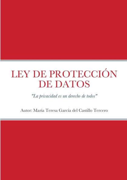 Ley De Proteccion De Datos: La Privacidad Es Un Derecho De Todos (Spanish Edition)
