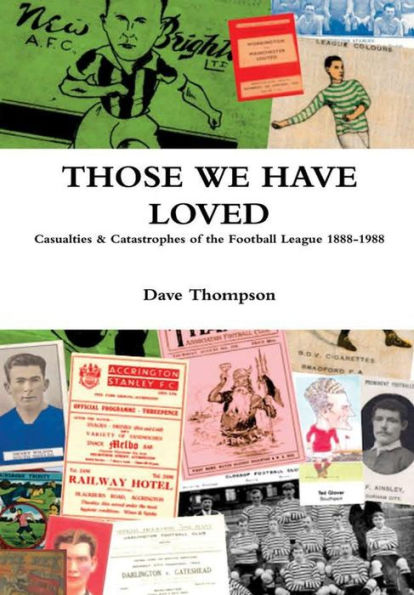 Those We Have Loved: Casualties And Catastrophes Of The Football League, 1888-1988