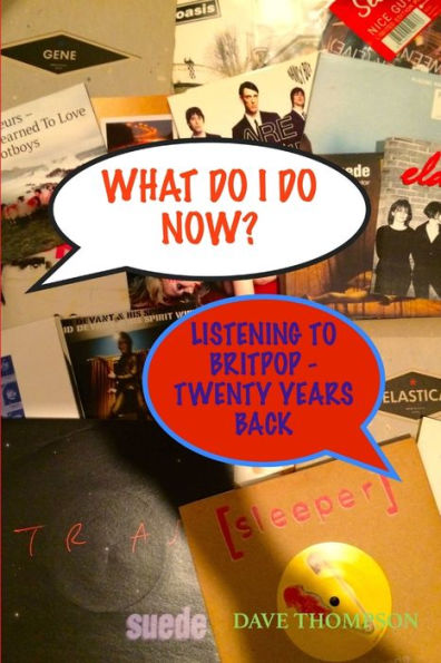 What Do I Do Now? Listening To Britpop - 20 Years Back