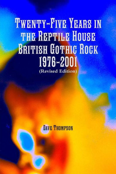 Twenty-Five Years In The Reptile House: British Gothic Rock 1976-2001 (Revised Edition)