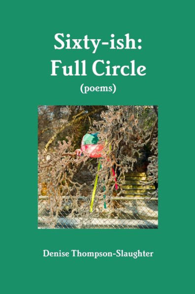 Sixty-Ish: Full Circle (Poems)