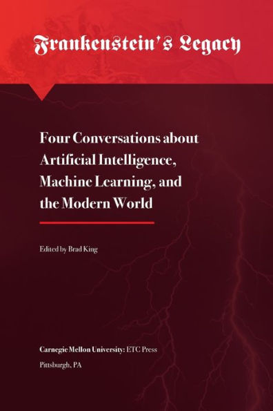 Frankenstein's Legacy: Four Conversations About Artificial Intelligence, Machine Learning, And The Modern World