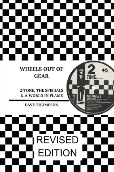 Wheels Out Of Gear: 2-Tone, The Specials & A World In Flame (Revised Edition)