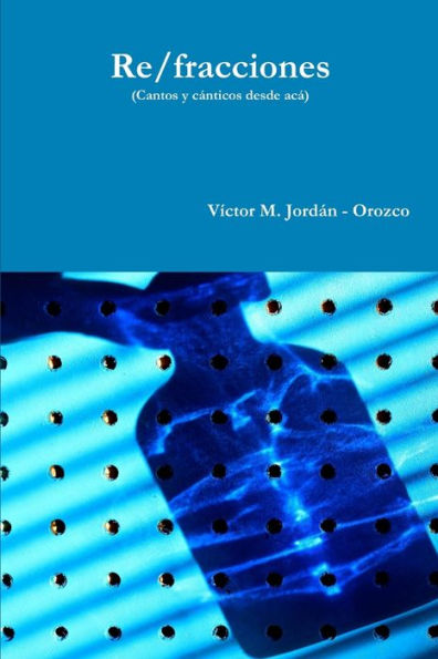 Re/Fracciones (Cantos Y Canticos Desde Ac? (Spanish Edition)