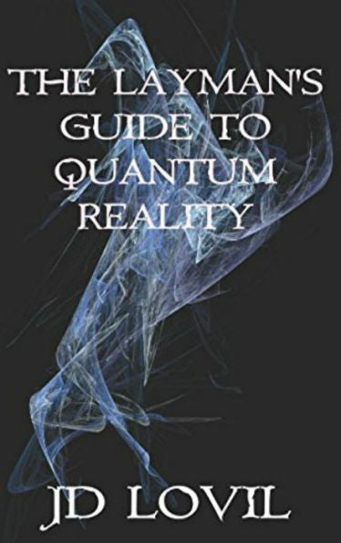The Layman's Guide To Quantum Reality