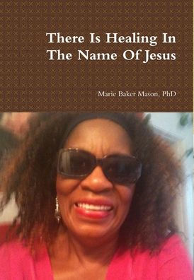 There Is Healing In The Name Of Jesus