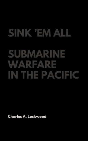 Sink 'Em All: Submarine Warfare In The Pacific