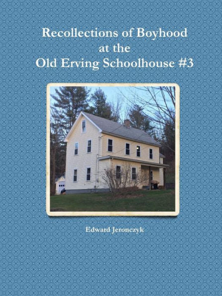 Recollections Of Boyhood At The Old Erving Schoolhouse #3