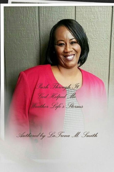 Push Through It: God Helped Me Weather Life's Storms