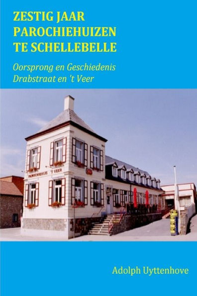 Zestig Jaar Parochiehuizen Te Schellebelle (Dutch Edition)