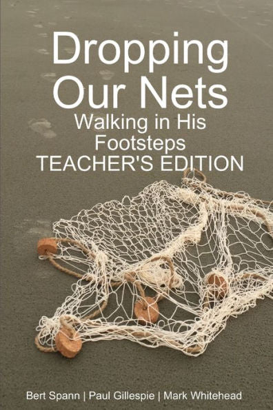 Dropping Our Nets: Walking In His Footsteps Teacher's Edition