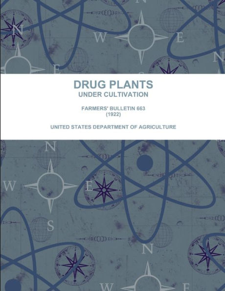 Drug Plants Under Cultivation. Farmers' Bulletin 663 (1922)