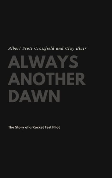 Always Another Dawn: The Story Of A Rocket Test Pilot