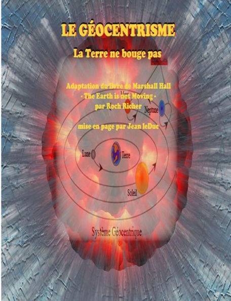 Le Geocentrisme - La Terre Ne Bouge Pas (French Edition)