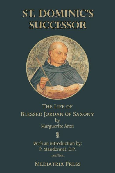 St. Dominic's Successor: The Life Of Blessed Jordan Of Saxony