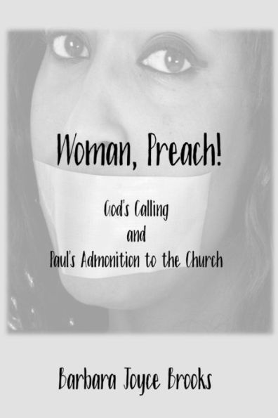 Woman, Preach! God's Calling And Paul's Admonition To The Church