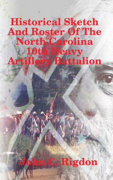 Historical Sketch And Roster Of The North Carolina 10Th Heavy Artillery Battalion