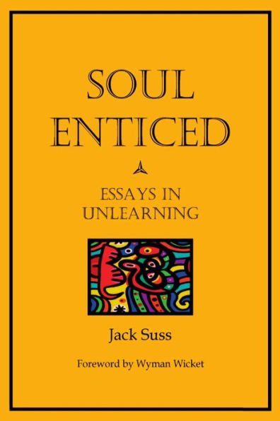 Soul Enticed: Essays In Unlearning