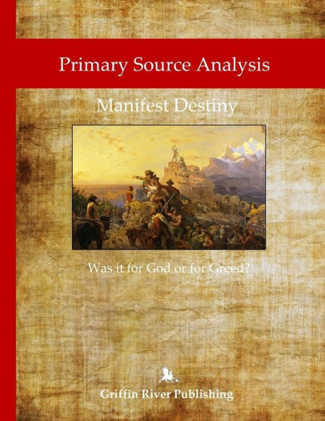 Primary Source Analysis: Manifest Destiny - Was It For God Or For Greed?
