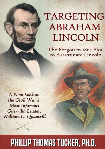 Targeting Abraham Lincoln: The Forgotten 1865 Plot To Assassinate Lincoln