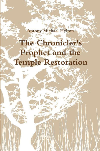 The Chronicler's Prophet And The Temple Restoration