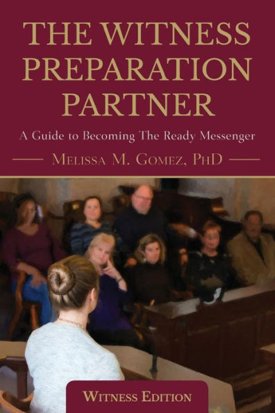 The Witness Preparation Partner: A Guide To Becoming The Ready Messenger (Witness Edition)