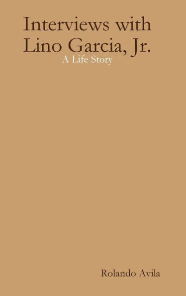 Interviews With Lino Garcia: A Life Story