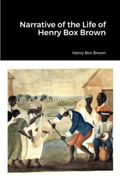 Narrative Of The Life Of Henry Box Brown - 9781387558797