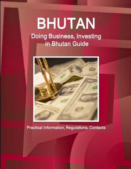 Bhutan: Doing Business, Investing In Bhutan Guide - Practical Information, Regulations, Contacts