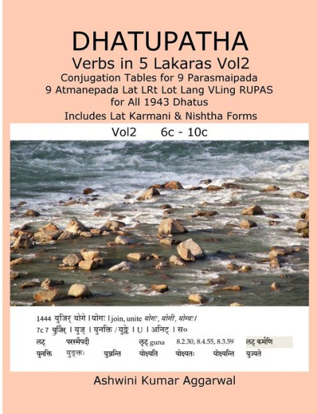 Dhatupatha Verbs In 5 Lakaras Vol2: Conjugation Tables For 9 Parasmaipada 9 Atmanepada Lat Lrt Lot Lang Vling Rupas For All 1943 Dhatus. Includes Lat Karmani & Nishtha Forms (Sanskrit Edition)