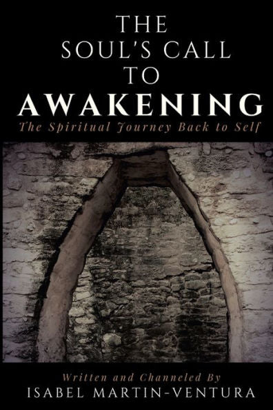The Soul's Call To Awakening. The Spiritual Journey Back To Self