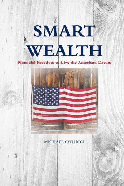 Smart Wealth: Financial Freedom To Live The American Dream