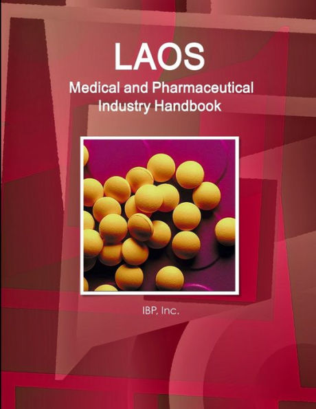 Laos Medical And Pharmaceutical Industry Handbook - Strategic Information And Contacts