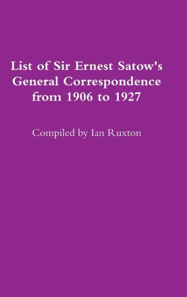 List Of Sir Ernest Satow's General Correspondence From 1906 To 1927