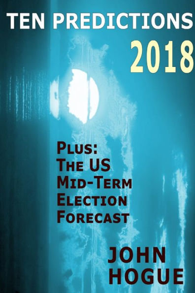 Ten Predictions 2018: Plus The Us Midterm Election Forecast