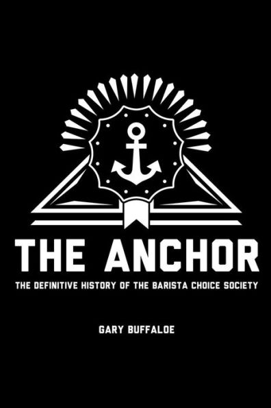 The Anchor: The Definitive History Of The Barista Choice Society