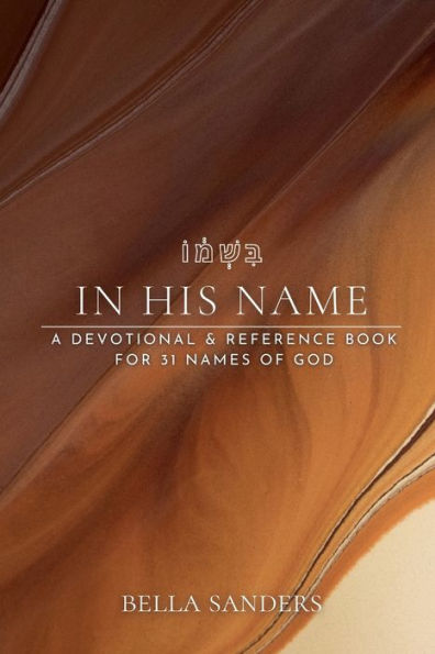 In His Name: A Devotional & Reference Book For 31 Names Of God