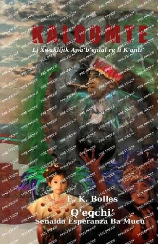 Kaloomte: Book 1, Vol 2: Q'eqchi': Li Xwaklijik Awa'b'ejilal re li K'anti' (Mayan Edition)