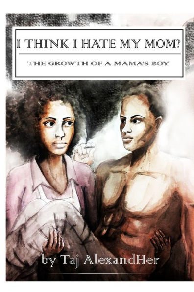 I Think I Hate My Mom? The Growth Of A Mama's Boy
