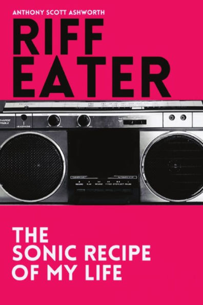 Riff Eater: The Sonic Recipe Of My Life